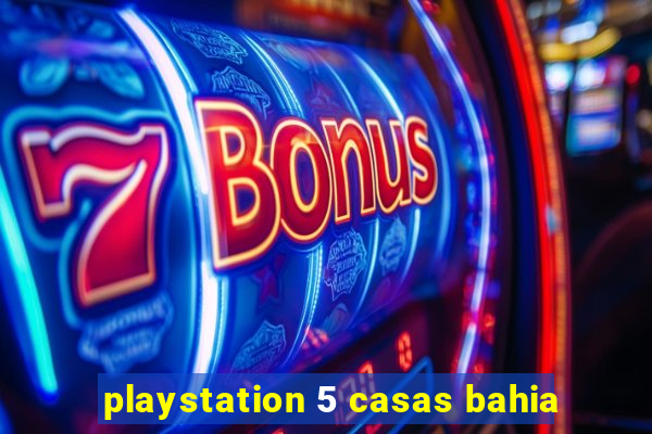 playstation 5 casas bahia