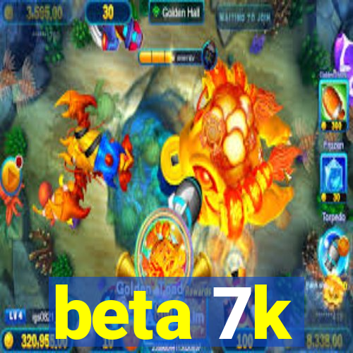 beta 7k