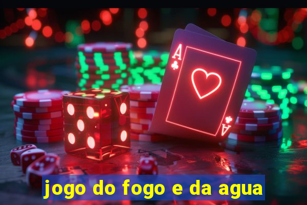 jogo do fogo e da agua