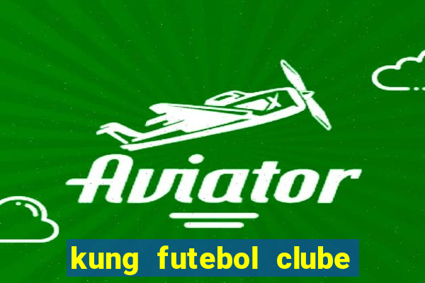 kung futebol clube dublado completo