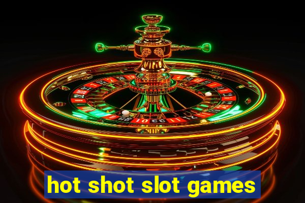 hot shot slot games