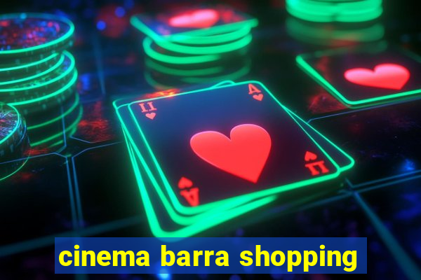 cinema barra shopping