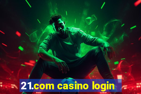 21.com casino login