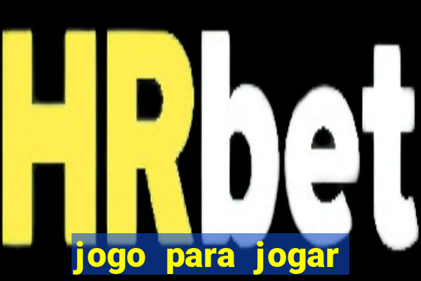 jogo para jogar sem abaixar