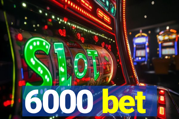 6000 bet