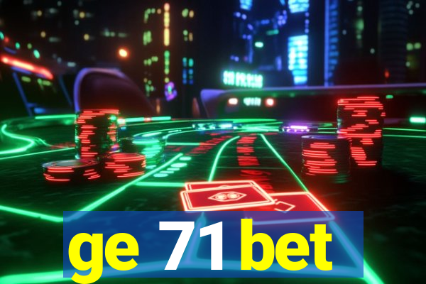 ge 71 bet