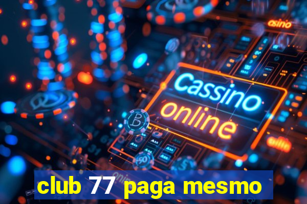 club 77 paga mesmo