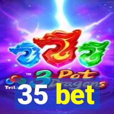 35 bet