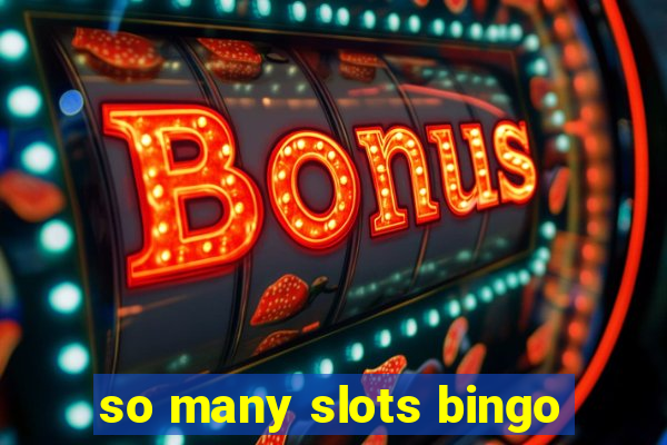 so many slots bingo