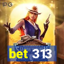 bet 313