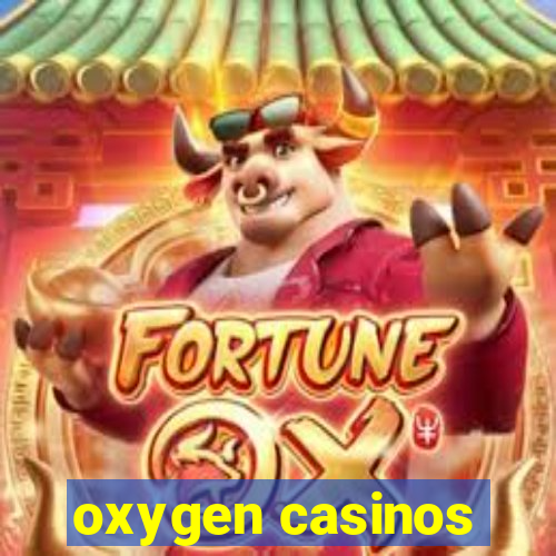 oxygen casinos