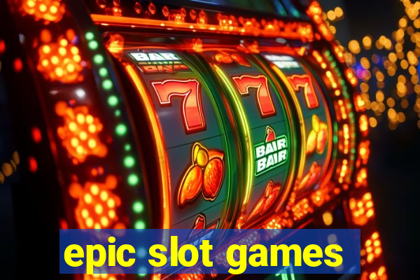 epic slot games