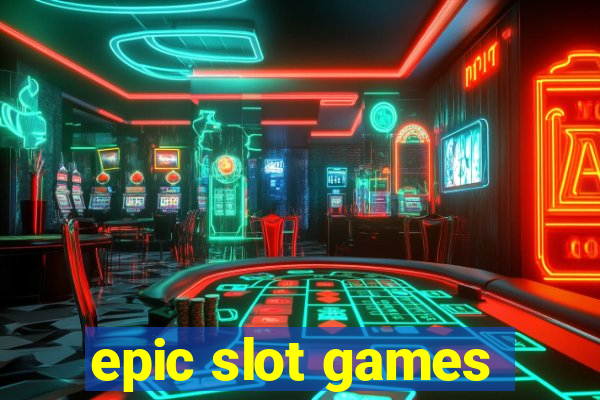 epic slot games