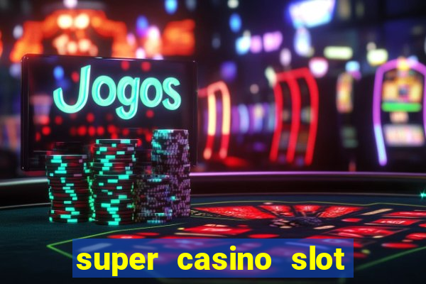 super casino slot paga mesmo