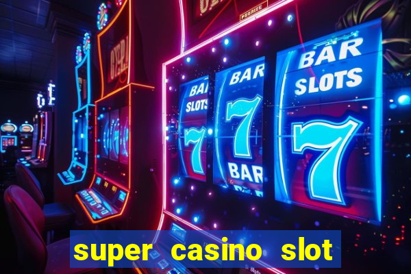 super casino slot paga mesmo