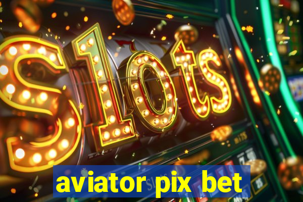 aviator pix bet