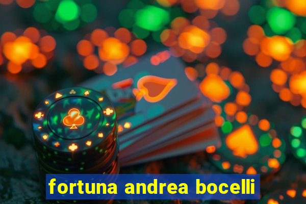 fortuna andrea bocelli