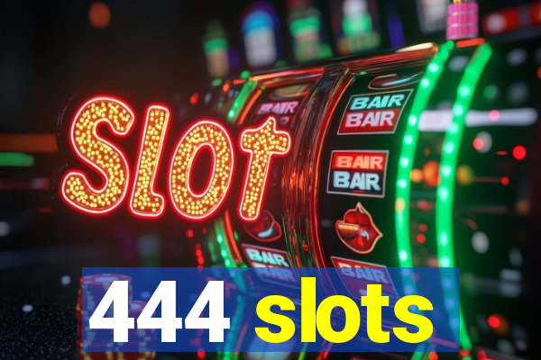 444 slots