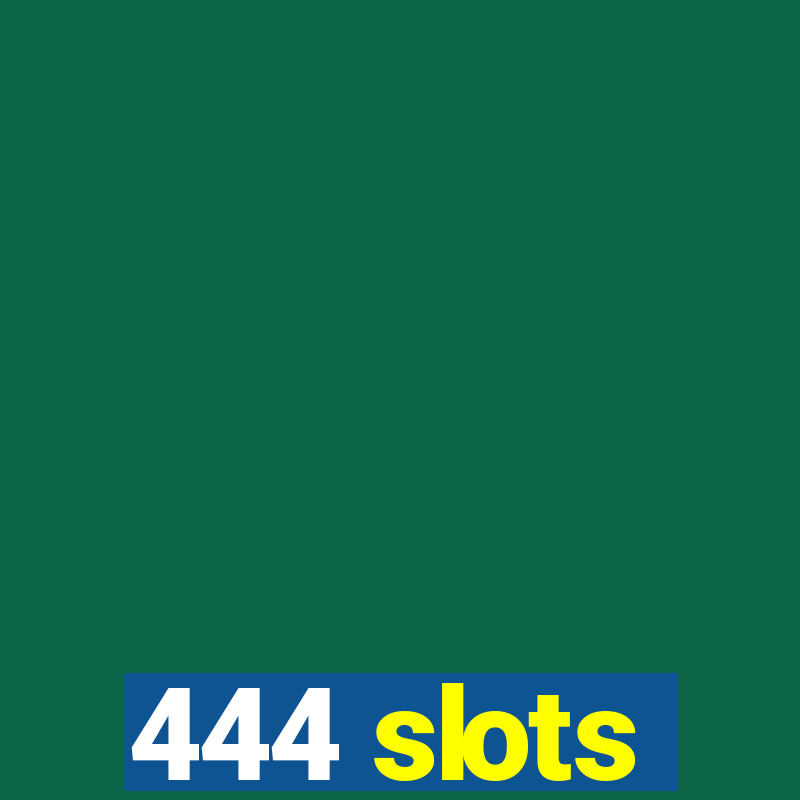 444 slots