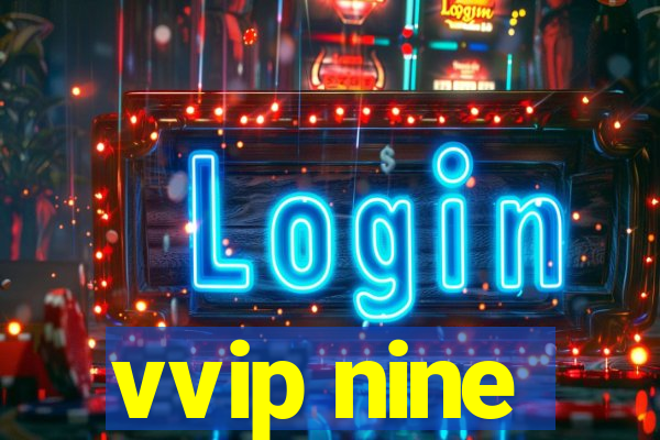 vvip nine