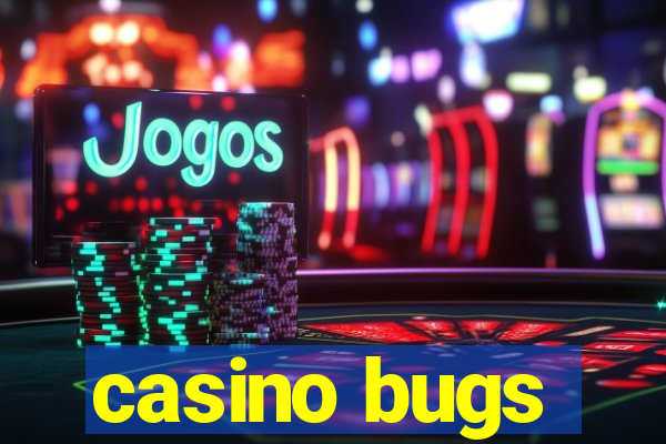 casino bugs