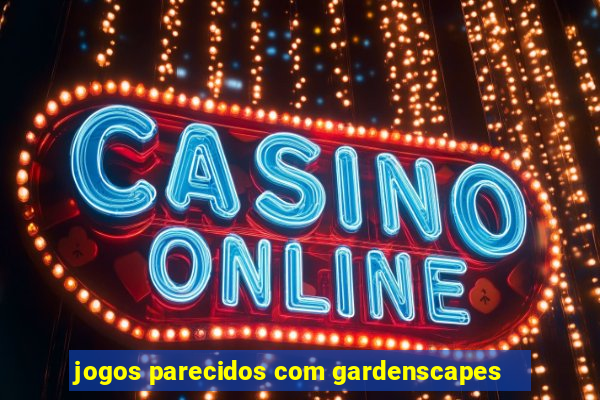 jogos parecidos com gardenscapes