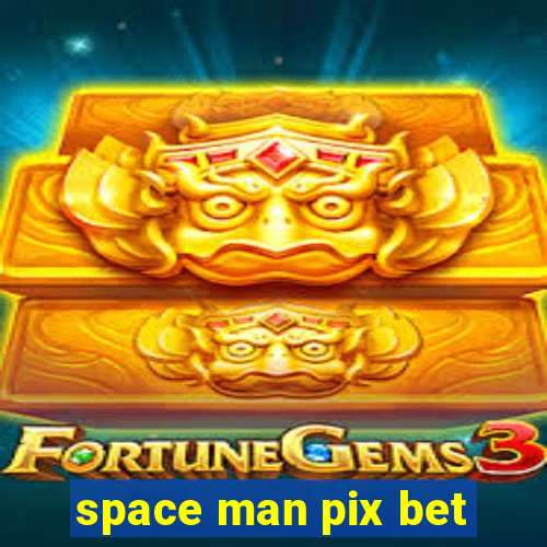 space man pix bet