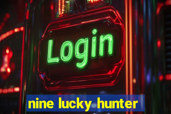 nine lucky hunter