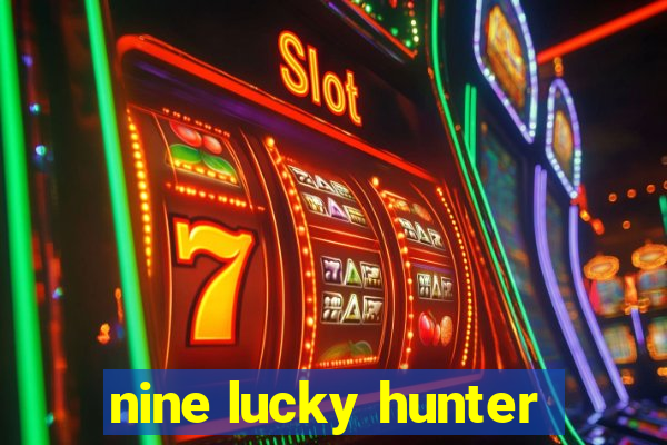 nine lucky hunter