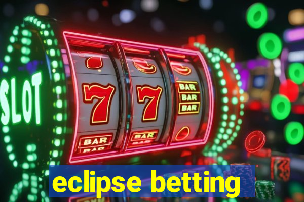 eclipse betting