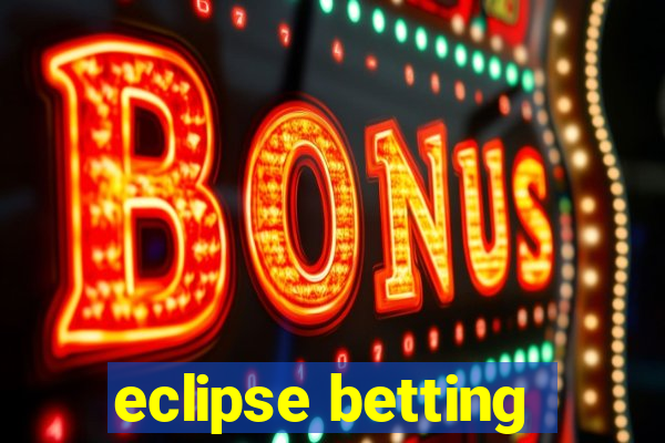 eclipse betting