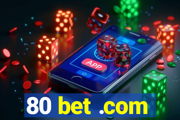 80 bet .com