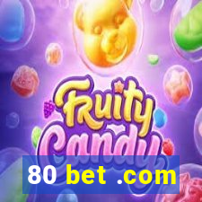 80 bet .com