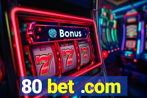 80 bet .com