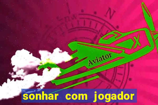 sonhar com jogador de futebol