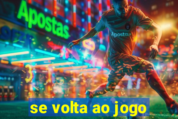 se volta ao jogo