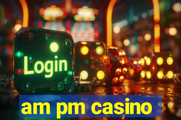 am pm casino