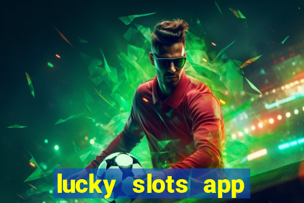 lucky slots app real money