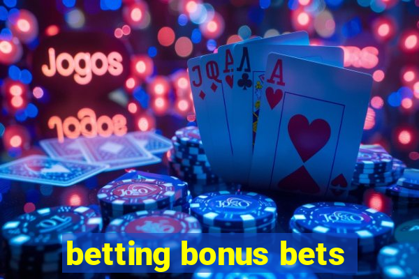 betting bonus bets