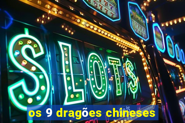 os 9 dragões chineses