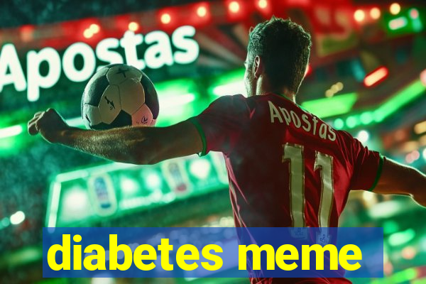 diabetes meme