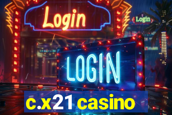 c.x21 casino