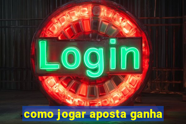 como jogar aposta ganha