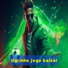 tigrinho jogo baixar