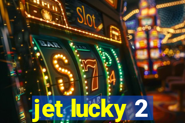 jet lucky 2