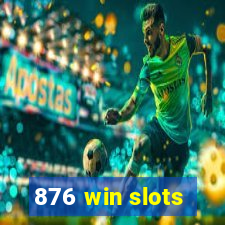 876 win slots