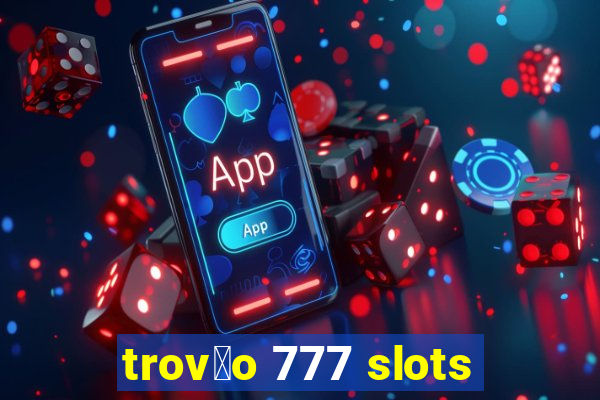 trov茫o 777 slots