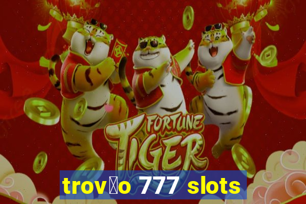 trov茫o 777 slots