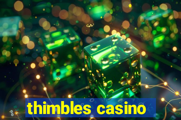 thimbles casino