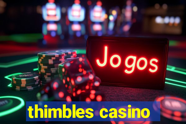 thimbles casino